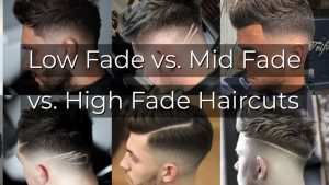 Low Fade vs. Mid Fade vs. High Fade